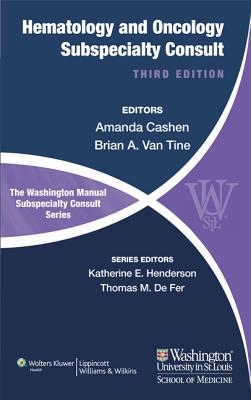 The Washington Manual of Hematology and Oncology: Subspecialty Consult - Cashen, Amanda F, MD, and Van Tine, Brian A, MD