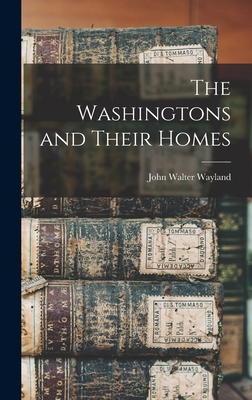 The Washingtons and Their Homes - Wayland, John Walter 1872-1962