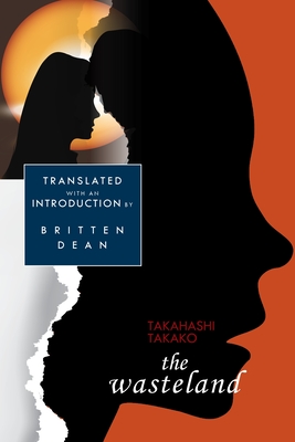 The Wasteland: A Novel - Takahashi, Takako, and Dean, Britten (Introduction by)