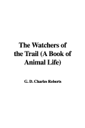 The Watchers of the Trail (a Book of Animal Life)