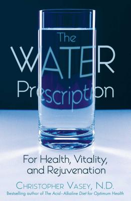 The Water Prescription: For Health, Vitality, and Rejuvenation - Vasey, Christopher, N