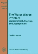 The Water Waves Problem: Mathematical Analysis and Asymptotics - Lannes, David