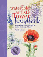 The Watercolor Artist's Flower Handbook: Leading Floral Artists Show How to Capture the Beauty of Flowers