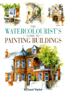 The Watercolourist's Guide to Painting Buildings