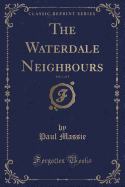 The Waterdale Neighbours, Vol. 1 of 3 (Classic Reprint)