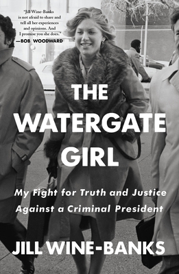 The Watergate Girl: My Fight for Truth and Justice Against a Criminal President - Wine-Banks, Jill