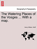 The Watering Places of the Vosges ... with a Map. - Wolff, Henry William