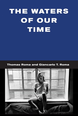 The Waters of Our Time Hc - Roma, Thomas (Photographer), and Roma, Giancarlo T