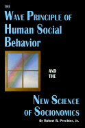 The Wave Principle of Human Social Behavior and the New Science of Socionomics - Prechter, Robert R, Jr.