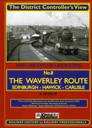 The Waverley Route: The District Controller's View 'Edinburgh (Waverley) - Carlisle Via Hawick'