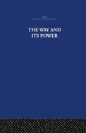 The Way and Its Power: A Study of the Tao T Ching and Its Place in Chinese Thought