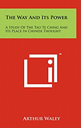 The Way And Its Power: A Study Of The Tao Te Ching And Its Place In Chinese Thought