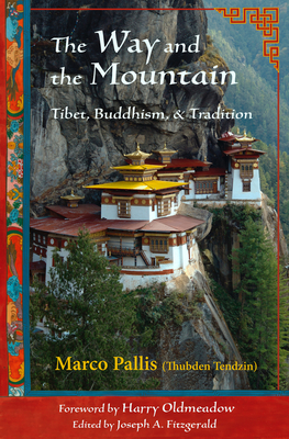 The Way and the Mountain: Tibet, Buddhism, and Tradition - Pallis, Marco, and Fitzgerald, Joseph A (Editor), and Oldmeadow, Harry (Foreword by)