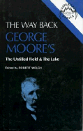 The Way Back: George Moore's the Untilled Field & the Lake