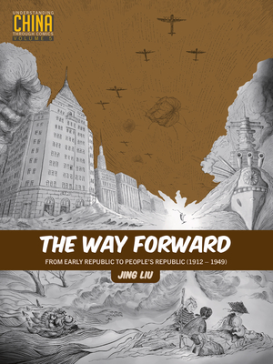 The Way Forward: From Early Republic to People's Republic (1912-1949) - Liu, Jing, and Hammond, Lorie (Foreword by)