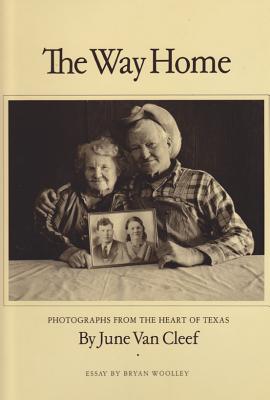 The Way Home: Photographs from the Heart of Texas - Van Cleef, June Redford (Photographer), and Woolley, Bryan