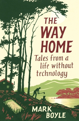 The Way Home: Tales from a life without technology - Boyle, Mark