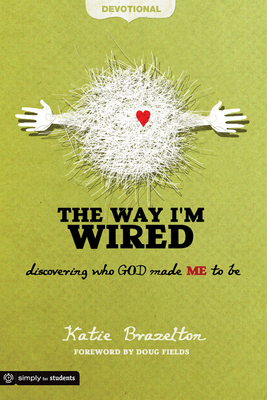 The Way I'm Wired Devotional: Discovering Who God Made Me to Be - Brazelton, Katie, PH.D., M.DIV., M.A., PH D