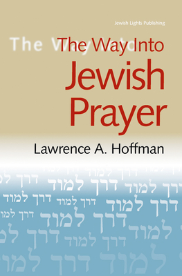 The Way Into Jewish Prayer - Hoffman, Lawrence A, Rabbi, PhD