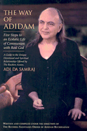 The Way of Adidam: Five Steps to an Ecstatic Life of Communion with Real God; A Guide to the Unique Devotional and Spiritual Relationship Offered by the Ruchira Avatar, Adi Da Samrai - Ruchira Sannyasin Order of Adidam Ruchiradam, and Adi Da Samraj