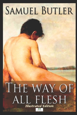 The Way of All Flesh (Illustrated Edition) - Butler, Samuel