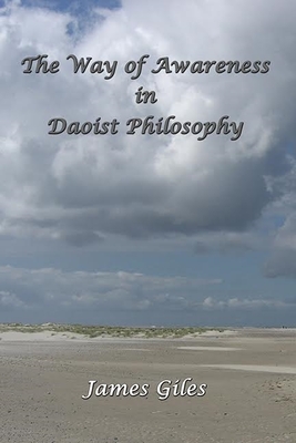 The Way of Awareness in Daoist Philosophy - Giles, James