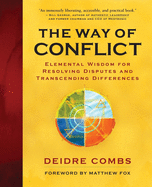 The Way of Conflict: Elemental Wisdom for Resolving Disputes and Transcending Differences