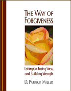 The Way of Forgiveness: Letting Go Easing Stress, and Building Strength