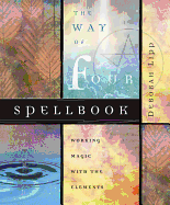 The Way of Four Spellbook: Working Magic with the Elements