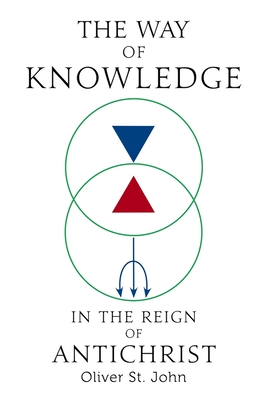 The Way of Knowledge in the Reign of Antichrist - St John, Oliver