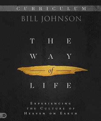 The Way of Life Curriculum: Experiencing the Culture of Heaven on Earth - Johnson, Bill