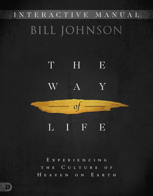 The Way of Life Interactive Manual: Experiencing the Culture of Heaven on Earth - Johnson, Bill