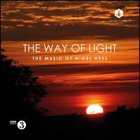 The Way of Light: The Music of Nigel Hess - Alison Martin (harp); Andy Findon (pipe); Benjamin Hughes (cello); Central Band of the Royal Air Force;...