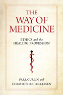 The Way of Medicine: Ethics and the Healing Profession