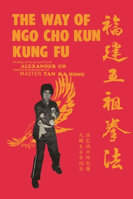 The Way of Ngo Cho Kun Kung Fu - Tan, Ka Hong (Editor), and Wiley, Mark V (Foreword by), and Co, Alexander Lim
