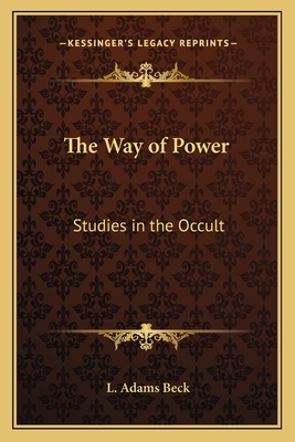 The Way of Power: Studies in the Occult - Beck, L Adams