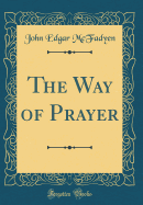 The Way of Prayer (Classic Reprint)