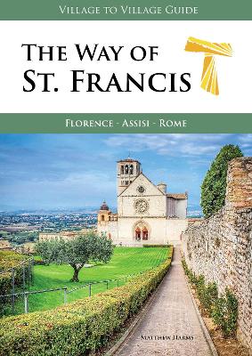 The Way of St. Francis: Florence - Assisi - Harms, Matthew