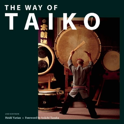 The Way of Taiko - Varian, Heidi, and Tanaka, Seiichi (Foreword by)