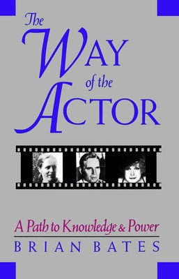The Way of the Actor: A Path to Knowledge & Power - Bates, Brian