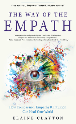 The Way of the Empath: How Compassion, Empathy, and Intuition Can Heal Your World - Clayton, Elaine