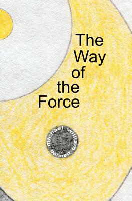 The Way of the Force - Bennett, Michael William