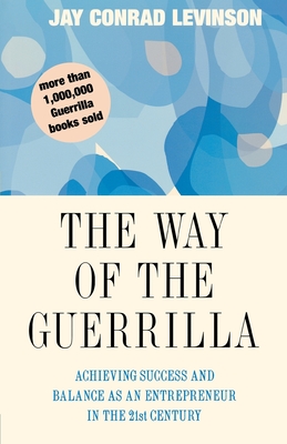 The Way of the Guerrilla: Achieving Success and Balance as an Entrepreneur in the 21st Century - Levinson, Jay Conrad