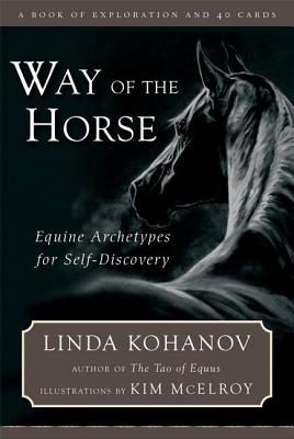The Way of the Horse: Equine Archetypes for Self-discovery - A Book of Exploration - Kohanov, Linda