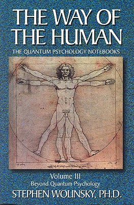 The Way of the Human: Beyond Quantum Psychology v. 3 - Wolinsky, Stephen