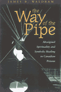 The Way of the Pipe: Aboriginal Spirituality and Symbolic Healing in Canadian Prisons
