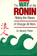 The Way of the Ronin: Riding the Waves of Change at Work - Potter, Beverly A, PH D