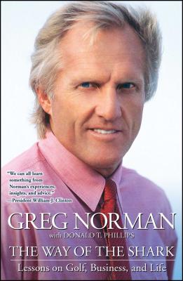 The Way of the Shark: Lessons on Golf, Business, and Life - Norman, Greg, and Phillips, Donald T