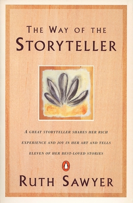 The Way of the Storyteller: A Great Storyteller Shares Her Rich Experience and Joy in Her Art and Tells Eleven of Her Best-Loved Stories - Sawyer, Ruth