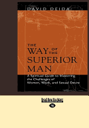 The Way of the Superior Man: A Spiritual Guide to Mastering the Challenges of Women, Work, and Sexual Desire